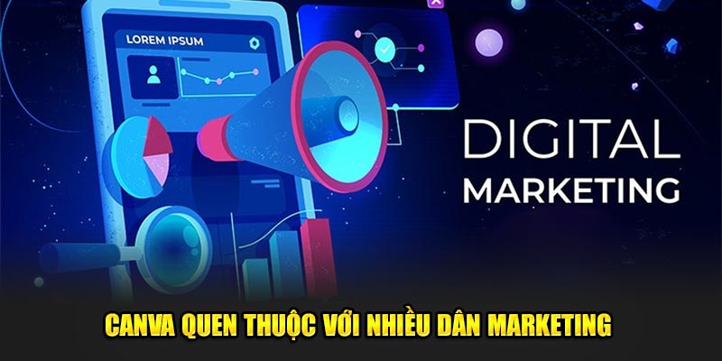 Canva quen thuộc với nhiều dân marketing 