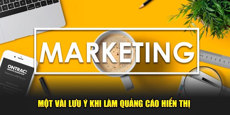 Một vài lưu ý khi làm quảng cáo hiển thị 