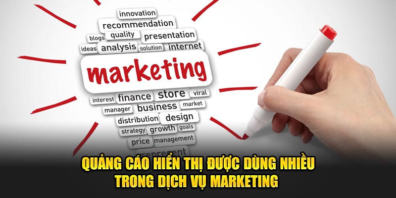 Quảng cáo hiển thị được dùng nhiều trong dịch vụ Marketing 