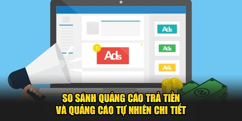 So sánh quảng cáo trả tiền và quảng cáo tự nhiên