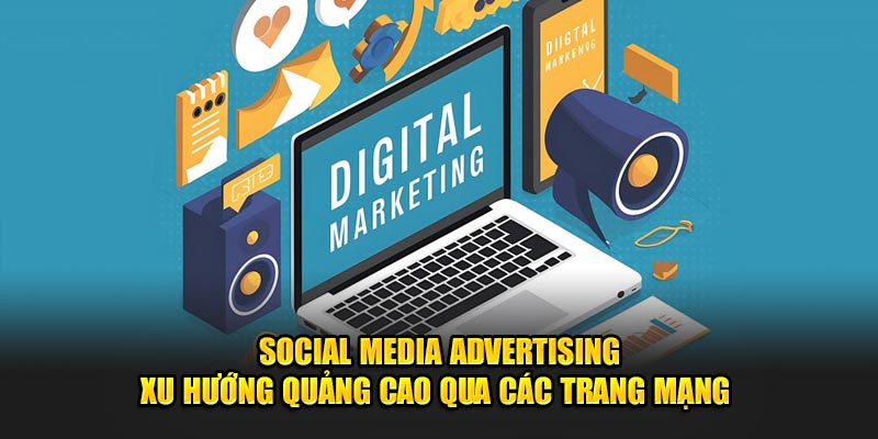 Social Media Advertising - Xu hướng quảng cáo qua các trang mạng 