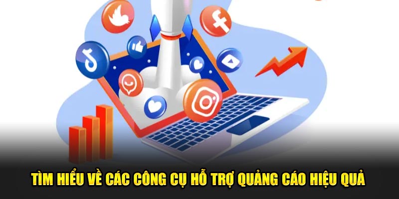 Tìm hiểu về các công cụ hỗ trợ quảng cáo hiệu quả 