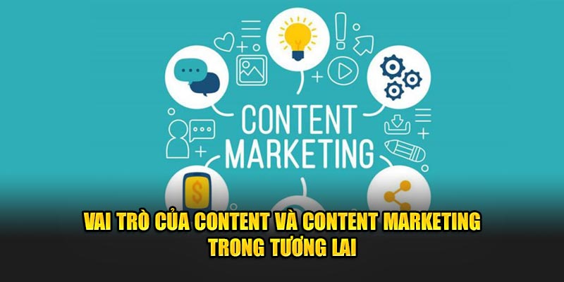 Vai trò của Content và Content Marketing trong tương lai