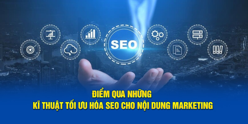 Điểm qua những kĩ thuật tối ưu hóa SEO cho nội dung Marketing