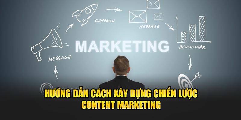 Hướng dẫn cách xây dựng chiến lược content marketing cho người mới