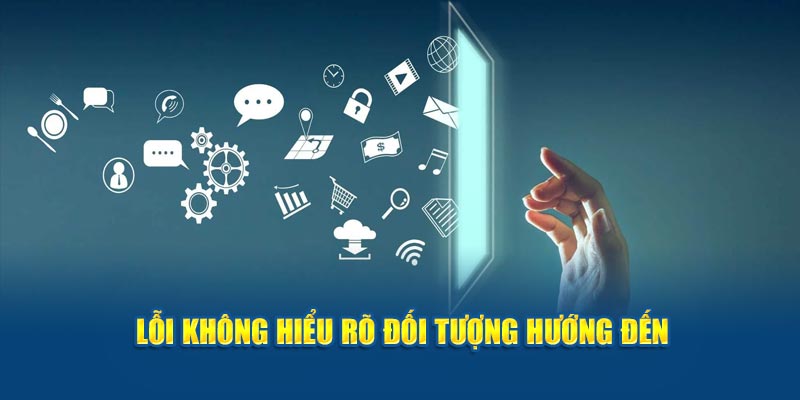 Lỗi không hiểu rõ đối tượng hướng đến