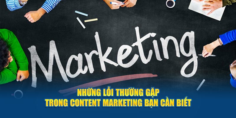 Những lỗi thường gặp trong content marketing - không tối ưu cho Seo