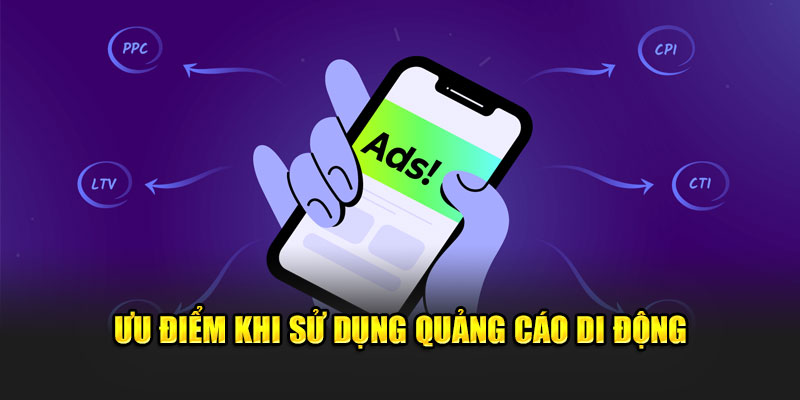 Ưu điểm khi sử dụng quảng cáo di động